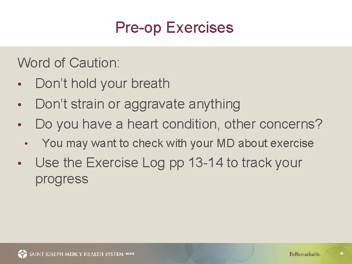 Pre-op Exercises Word of Caution: • Don’t hold your breath • Don’t strain or