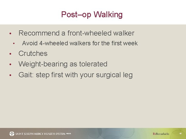 Post–op Walking Recommend a front-wheeled walker • • Avoid 4 -wheeled walkers for the