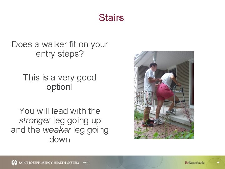 Stairs Does a walker fit on your entry steps? This is a very good