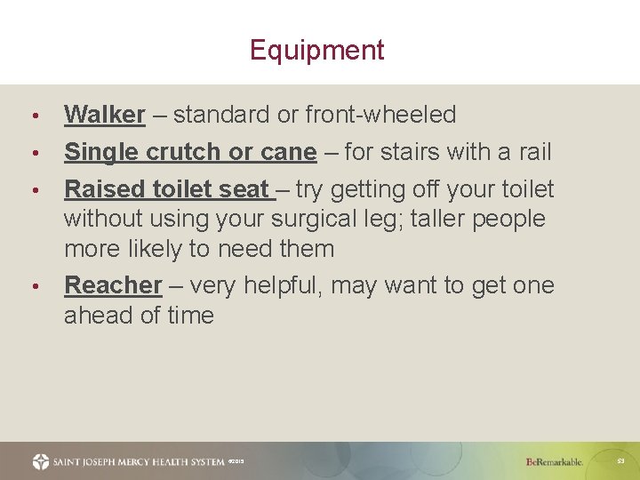 Equipment Walker – standard or front-wheeled • Single crutch or cane – for stairs