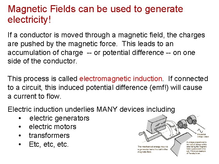 Magnetic Fields can be used to generate electricity! If a conductor is moved through
