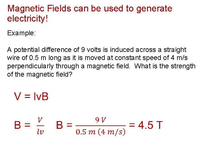 Magnetic Fields can be used to generate electricity! Example: A potential difference of 9