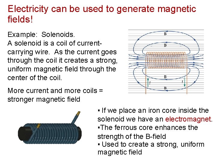 Electricity can be used to generate magnetic fields! Example: Solenoids. A solenoid is a
