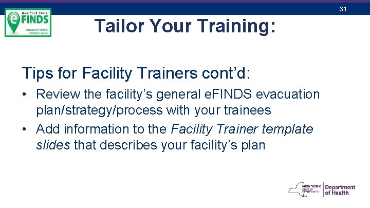 31 Tailor Your Training: Tips for Facility Trainers cont’d: • Review the facility’s general