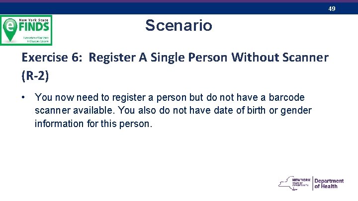 49 Scenario Exercise 6: Register A Single Person Without Scanner (R-2) • You now