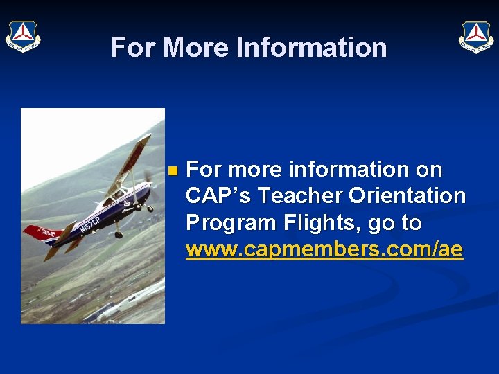 For More Information n For more information on CAP’s Teacher Orientation Program Flights, go