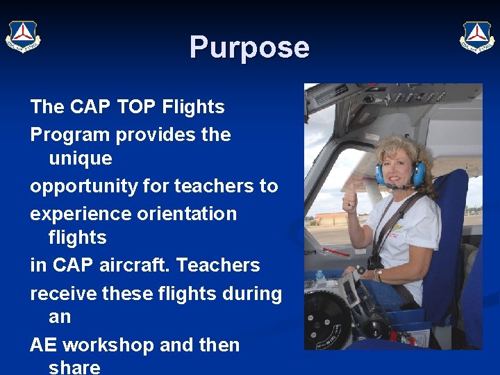 Purpose The CAP TOP Flights Program provides the unique opportunity for teachers to experience