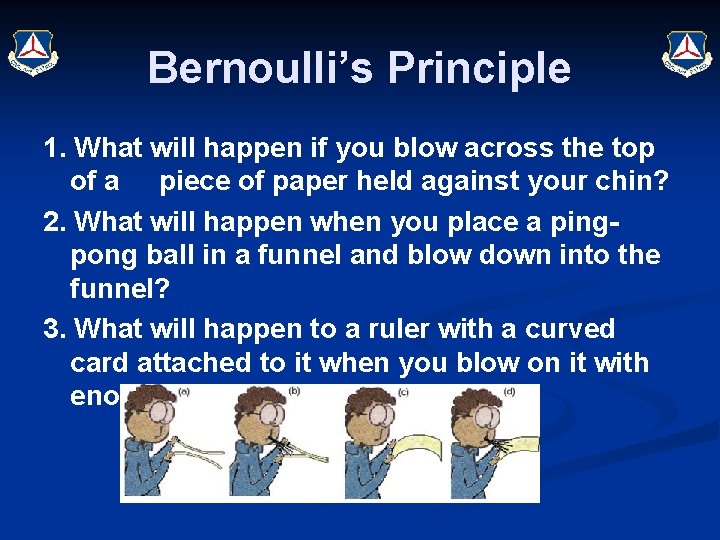 Bernoulli’s Principle 1. What will happen if you blow across the top of a