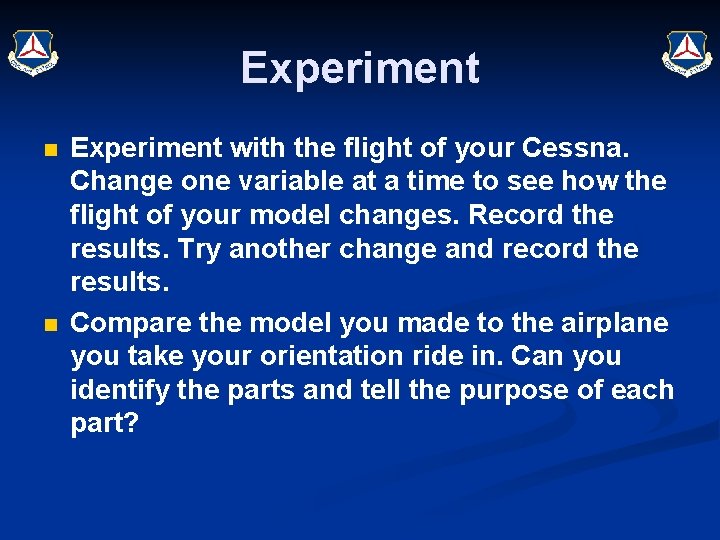 Experiment n n Experiment with the flight of your Cessna. Change one variable at