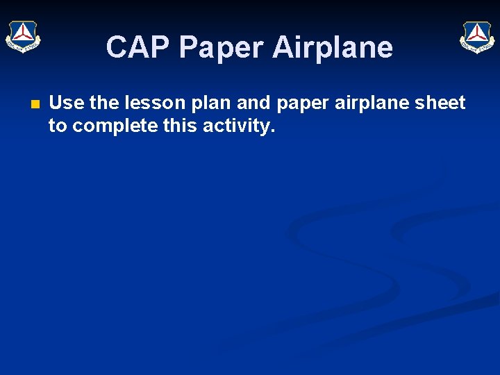 CAP Paper Airplane n Use the lesson plan and paper airplane sheet to complete