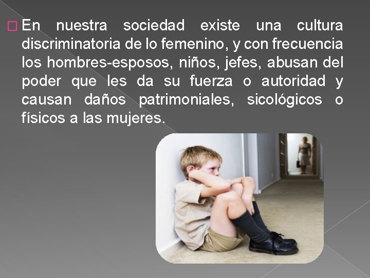� En nuestra sociedad existe una cultura discriminatoria de lo femenino, y con frecuencia � En nuestra sociedad existe una cultura discriminatoria de lo femenino, y con frecuencia