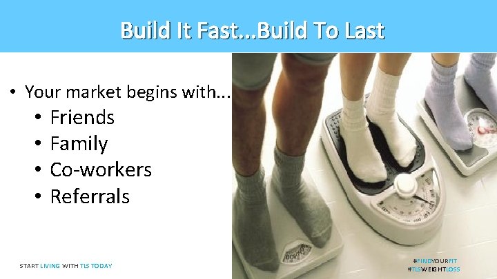 Build It Fast. . . Build To Last • Your market begins with. .