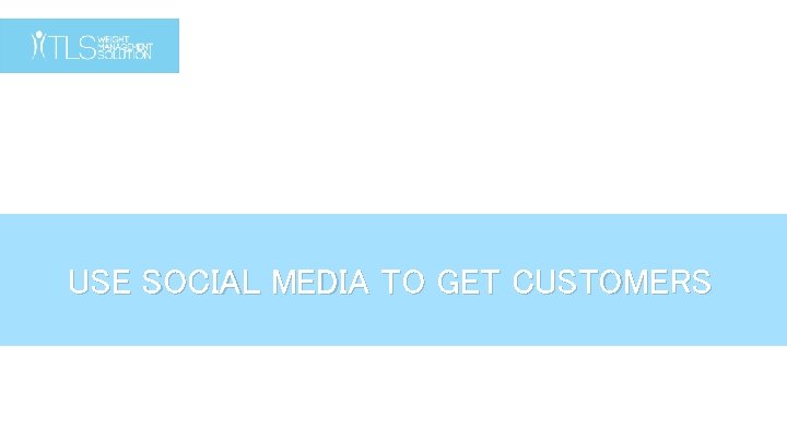 USE SOCIAL MEDIA TO GET CUSTOMERS 