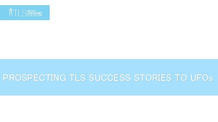 PROSPECTING TLS SUCCESS STORIES TO UFOs 