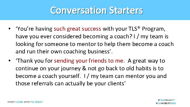 Conversation Starters • ‘You’re having such great success with your TLS® Program, have you