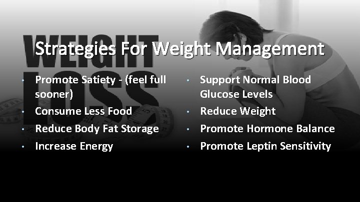 Strategies For Weight Management • • Promote Satiety - (feel full sooner) Consume Less