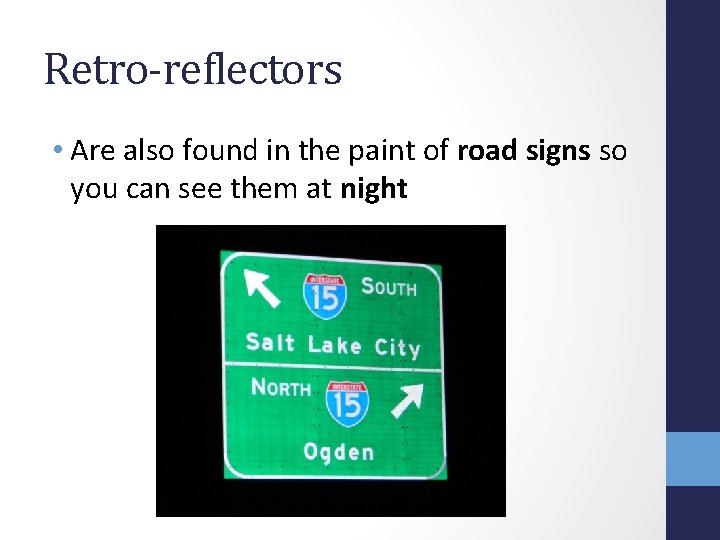 Retro-reflectors • Are also found in the paint of road signs so you can