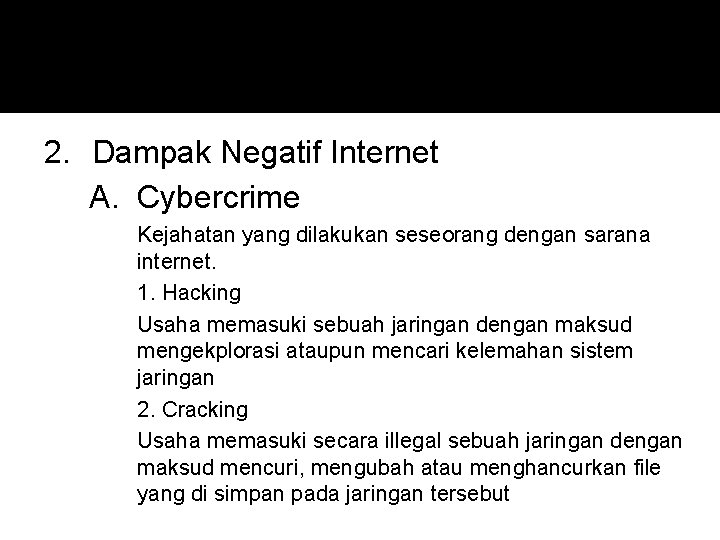 2. Dampak Negatif Internet A. Cybercrime Kejahatan yang dilakukan seseorang dengan sarana internet. 1.