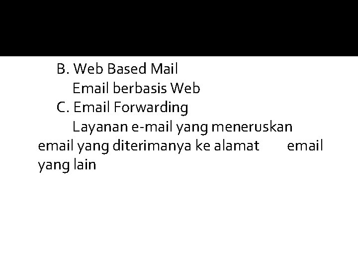 B. Web Based Mail Email berbasis Web C. Email Forwarding Layanan e-mail yang meneruskan