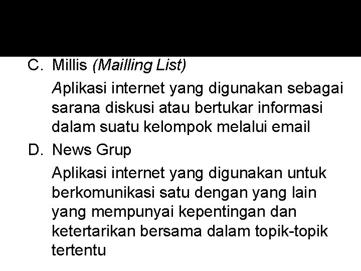 C. Millis (Mailling List) Aplikasi internet yang digunakan sebagai sarana diskusi atau bertukar informasi