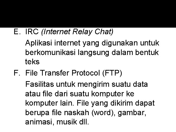 E. IRC (Internet Relay Chat) Aplikasi internet yang digunakan untuk berkomunikasi langsung dalam bentuk