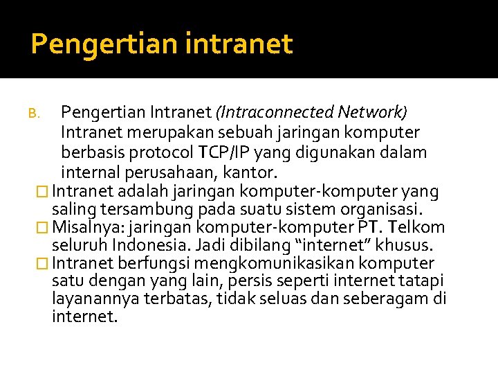 Pengertian intranet Pengertian Intranet (Intraconnected Network) Intranet merupakan sebuah jaringan komputer berbasis protocol TCP/IP