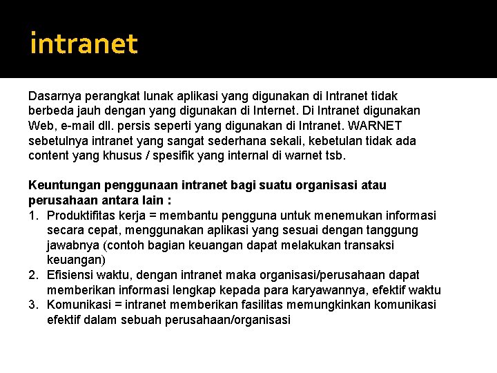 intranet Dasarnya perangkat lunak aplikasi yang digunakan di Intranet tidak berbeda jauh dengan yang