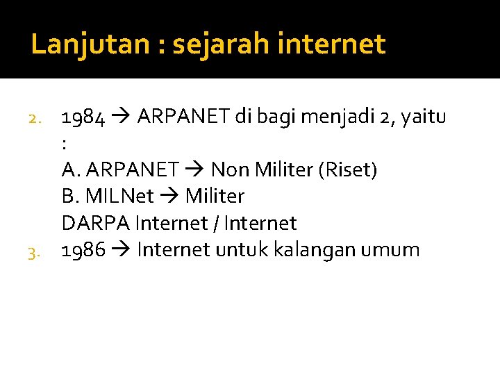 Lanjutan : sejarah internet 1984 ARPANET di bagi menjadi 2, yaitu : A. ARPANET