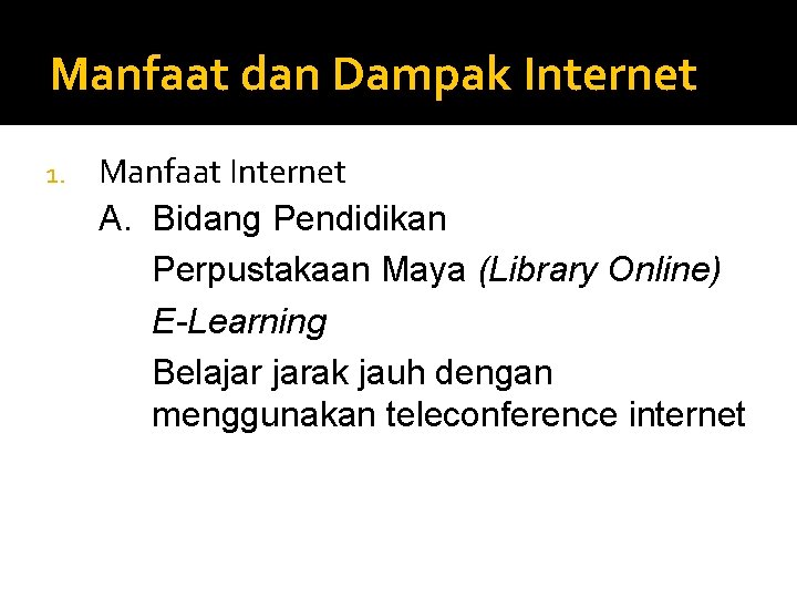 Manfaat dan Dampak Internet 1. Manfaat Internet A. Bidang Pendidikan Perpustakaan Maya (Library Online)