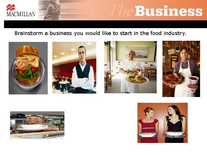 Brainstorm a business you would like to start in the food industry. 