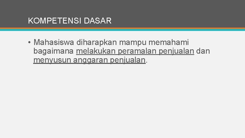 KOMPETENSI DASAR • Mahasiswa diharapkan mampu memahami bagaimana melakukan peramalan penjualan dan menyusun anggaran