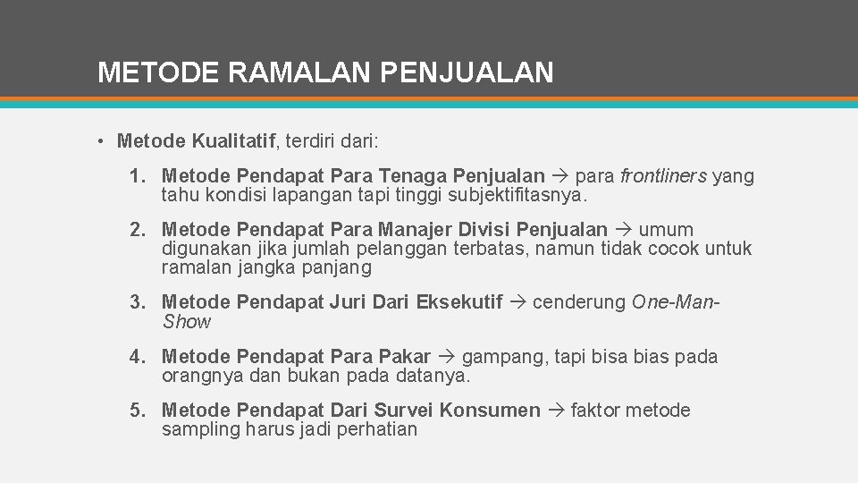 METODE RAMALAN PENJUALAN • Metode Kualitatif, terdiri dari: 1. Metode Pendapat Para Tenaga Penjualan