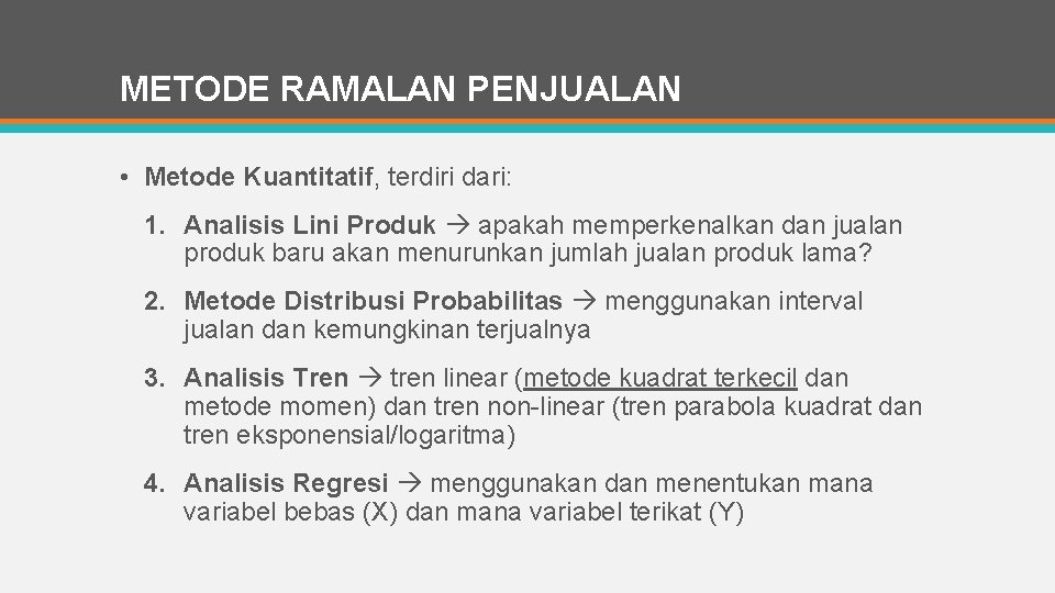 METODE RAMALAN PENJUALAN • Metode Kuantitatif, terdiri dari: 1. Analisis Lini Produk apakah memperkenalkan