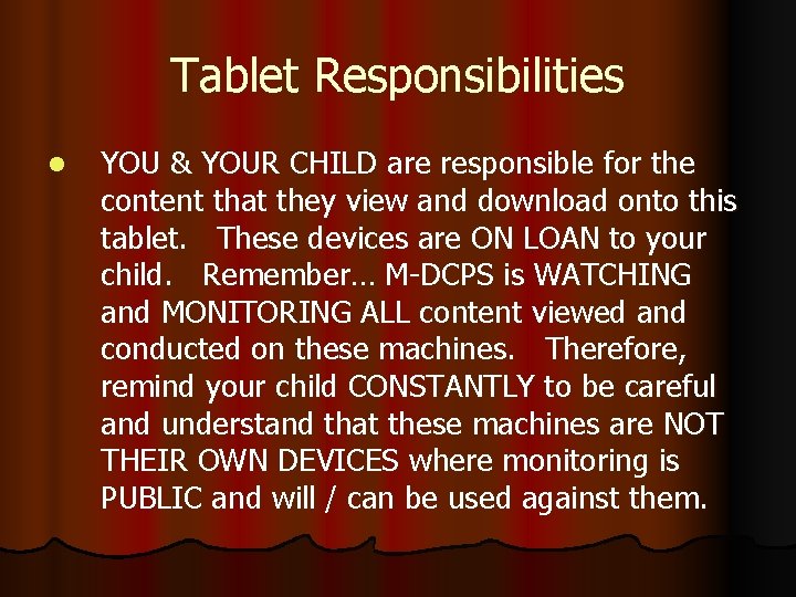 Tablet Responsibilities l YOU & YOUR CHILD are responsible for the content that they