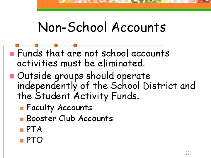 Non-School Accounts Funds that are not school accounts activities must be eliminated. n Outside