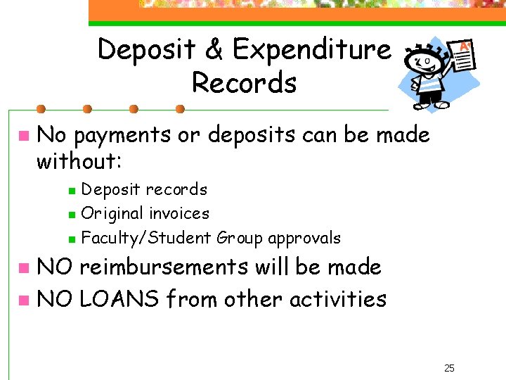 Deposit & Expenditure Records n No payments or deposits can be made without: Deposit