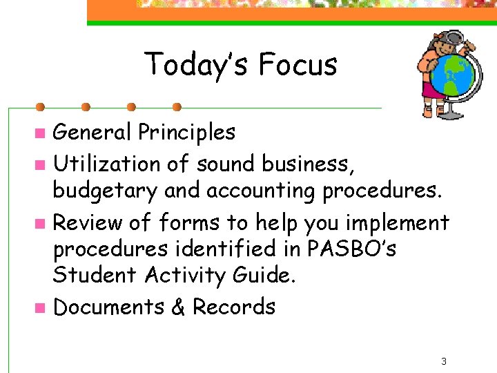 Today’s Focus General Principles n Utilization of sound business, budgetary and accounting procedures. n