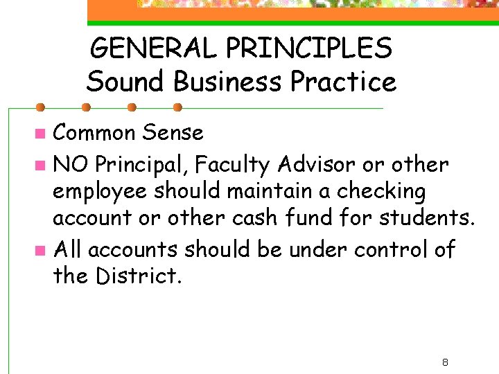 GENERAL PRINCIPLES Sound Business Practice Common Sense n NO Principal, Faculty Advisor or other