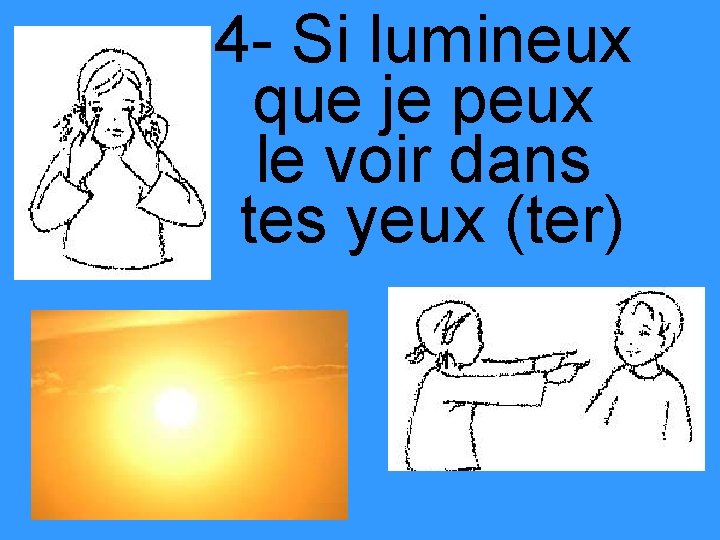 4 - Si lumineux que je peux le voir dans tes yeux (ter) 