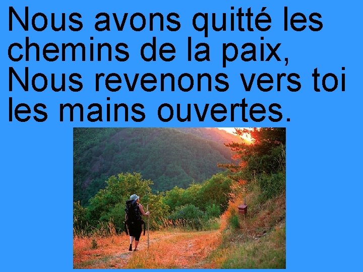 Nous avons quitté les chemins de la paix, Nous revenons vers toi les mains