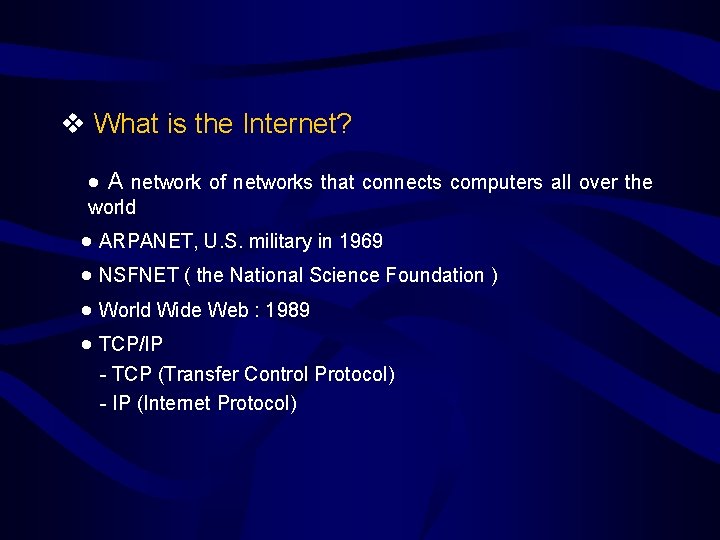  What is the Internet? A network of networks that connects computers all over