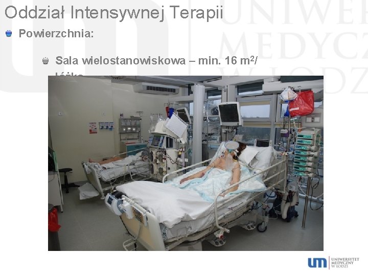 Oddział Intensywnej Terapii Powierzchnia: Sala wielostanowiskowa – min. 16 m 2/ łóżko. 