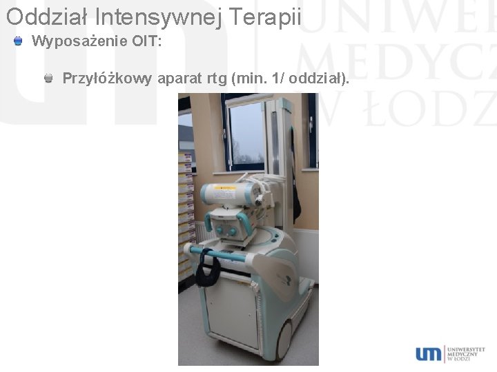 Oddział Intensywnej Terapii Wyposażenie OIT: Przyłóżkowy aparat rtg (min. 1/ oddział). 