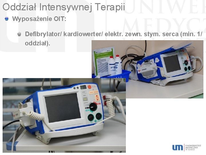Oddział Intensywnej Terapii Wyposażenie OIT: Defibrylator/ kardiowerter/ elektr. zewn. stym. serca (min. 1/ oddział).