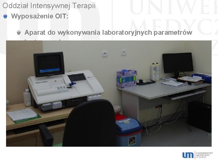 Oddział Intensywnej Terapii Wyposażenie OIT: Aparat do wykonywania laboratoryjnych parametrów krytycznych. 