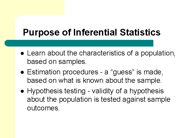 Purpose of Inferential Statistics l l l Learn about the characteristics of a population, Purpose of Inferential Statistics l l l Learn about the characteristics of a population,