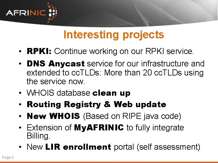 Interesting projects • RPKI: Continue working on our RPKI service. • DNS Anycast service