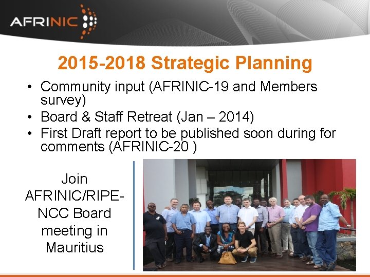 2015 -2018 Strategic Planning • Community input (AFRINIC-19 and Members survey) • Board &