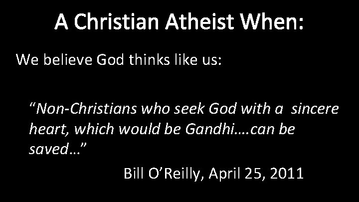 A Christian Atheist When: We believe God thinks like us: “Non-Christians who seek God