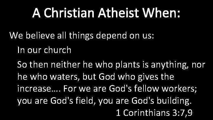 A Christian Atheist When: We believe all things depend on us: In our church